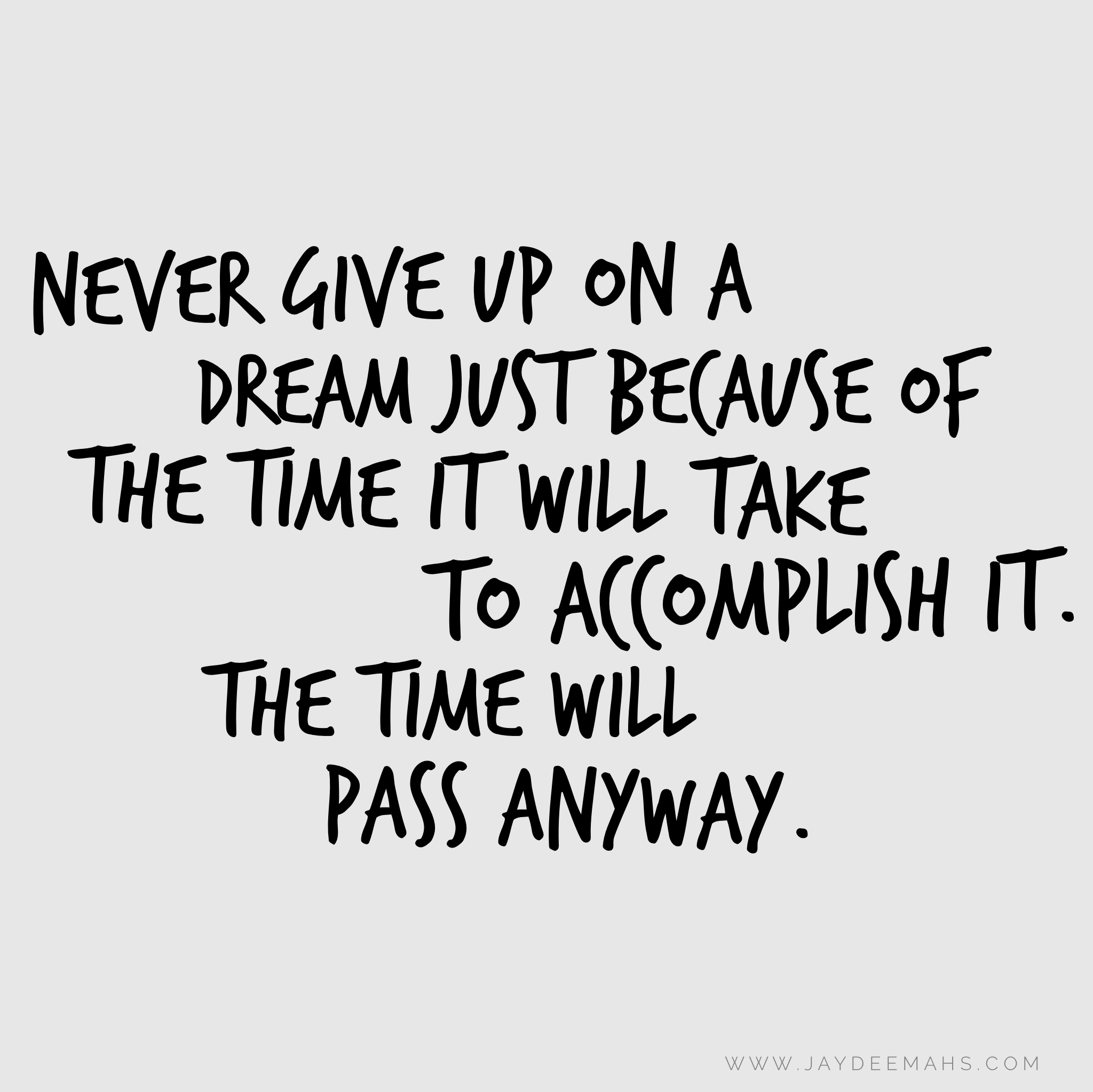 Never give up on a dream just because of the time it will take to accomplis...